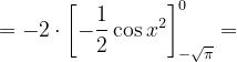 \dpi{120} =-2\cdot \left [ -\frac{1}{2}\cos x^{2} \right ]_{-\sqrt{\pi }}^{0}=
